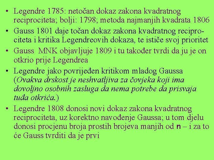  • Legendre 1785: netočan dokaz zakona kvadratnog reciprociteta; bolji: 1798; metoda najmanjih kvadrata