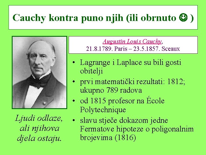 Cauchy kontra puno njih (ili obrnuto ) Augustin Louis Cauchy, 21. 8. 1789. Paris