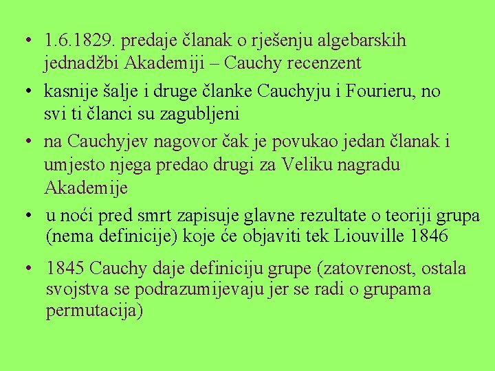  • 1. 6. 1829. predaje članak o rješenju algebarskih jednadžbi Akademiji – Cauchy