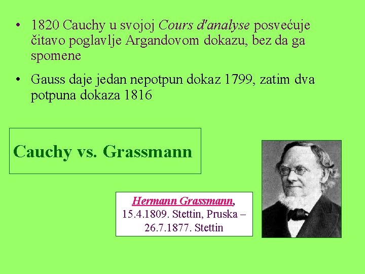  • 1820 Cauchy u svojoj Cours d'analyse posvećuje čitavo poglavlje Argandovom dokazu, bez