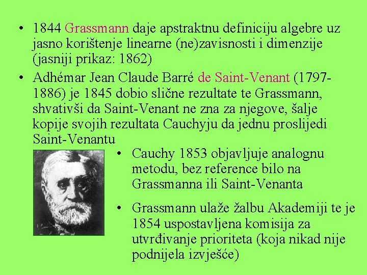  • 1844 Grassmann daje apstraktnu definiciju algebre uz jasno korištenje linearne (ne)zavisnosti i