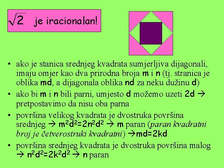 je iracionalan! • ako je stanica srednjeg kvadrata sumjerljiva dijagonali, imaju omjer kao dva