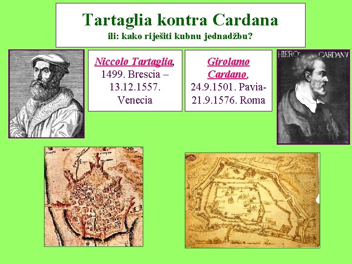 Tartaglia kontra Cardana ili: kako riješiti kubnu jednadžbu? Niccolo Tartaglia, 1499. Brescia – 13.