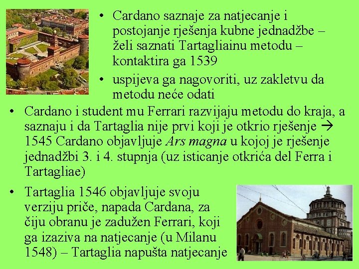  • Cardano saznaje za natjecanje i postojanje rješenja kubne jednadžbe – želi saznati