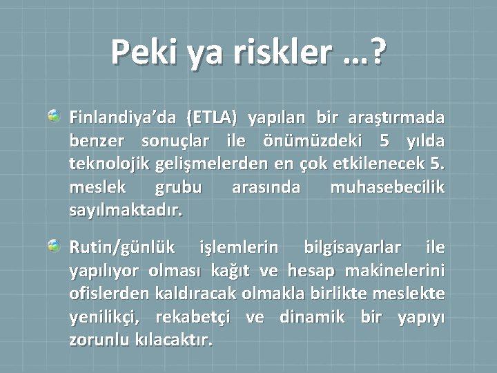 Peki ya riskler …? Finlandiya’da (ETLA) yapılan bir araştırmada benzer sonuçlar ile önümüzdeki 5