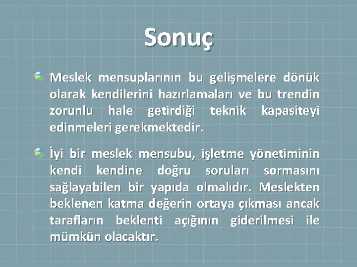 Sonuç Meslek mensuplarının bu gelişmelere dönük olarak kendilerini hazırlamaları ve bu trendin zorunlu hale