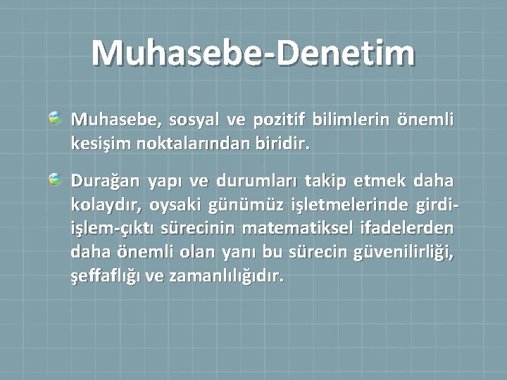 Muhasebe-Denetim Muhasebe, sosyal ve pozitif bilimlerin önemli kesişim noktalarından biridir. Durağan yapı ve durumları