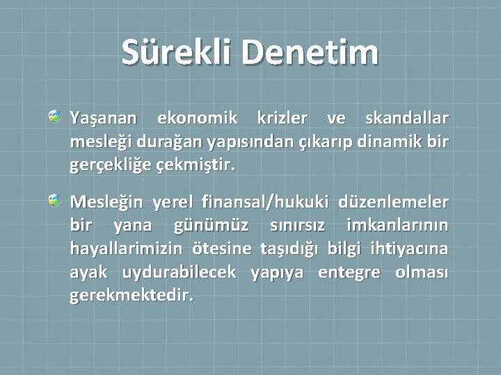 Sürekli Denetim Yaşanan ekonomik krizler ve skandallar mesleği durağan yapısından çıkarıp dinamik bir gerçekliğe