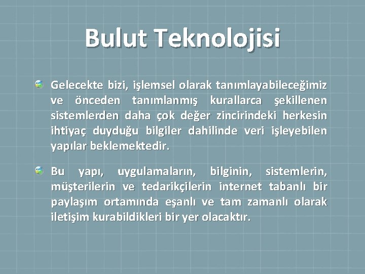 Bulut Teknolojisi Gelecekte bizi, işlemsel olarak tanımlayabileceğimiz ve önceden tanımlanmış kurallarca şekillenen sistemlerden daha