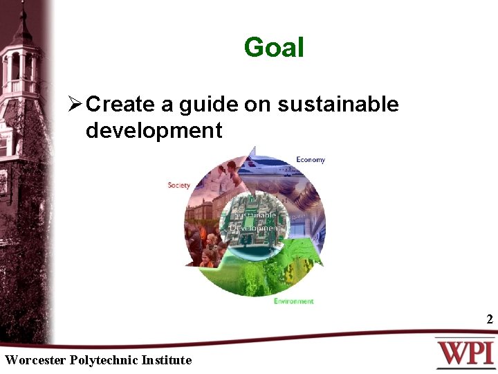 Goal Ø Create a guide on sustainable development 2 Worcester Polytechnic Institute 