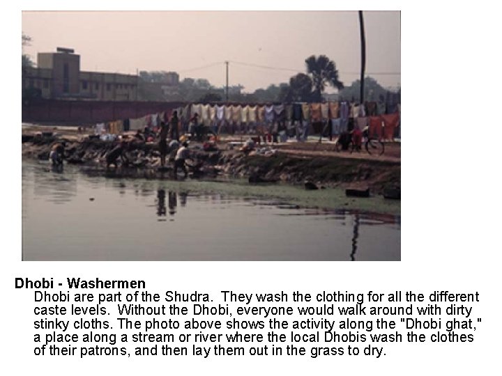 Dhobi - Washermen Dhobi are part of the Shudra. They wash the clothing for