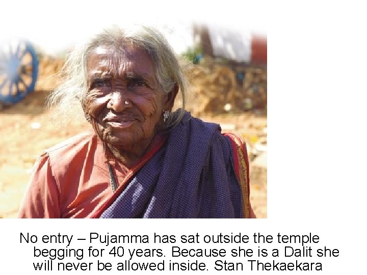 No entry – Pujamma has sat outside the temple begging for 40 years. Because