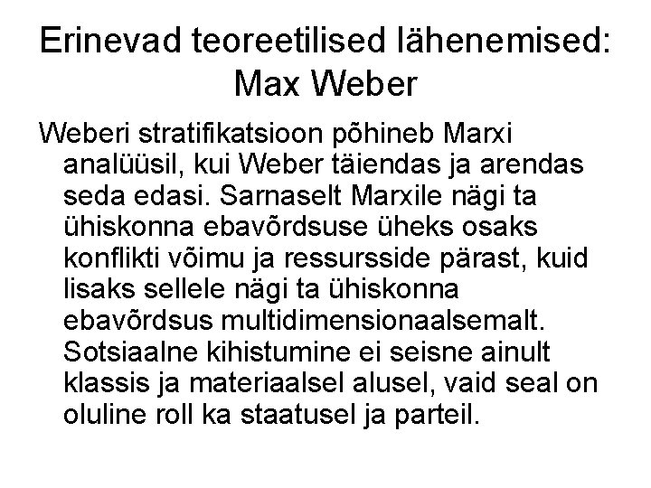 Erinevad teoreetilised lähenemised: Max Weberi stratifikatsioon põhineb Marxi analüüsil, kui Weber täiendas ja arendas