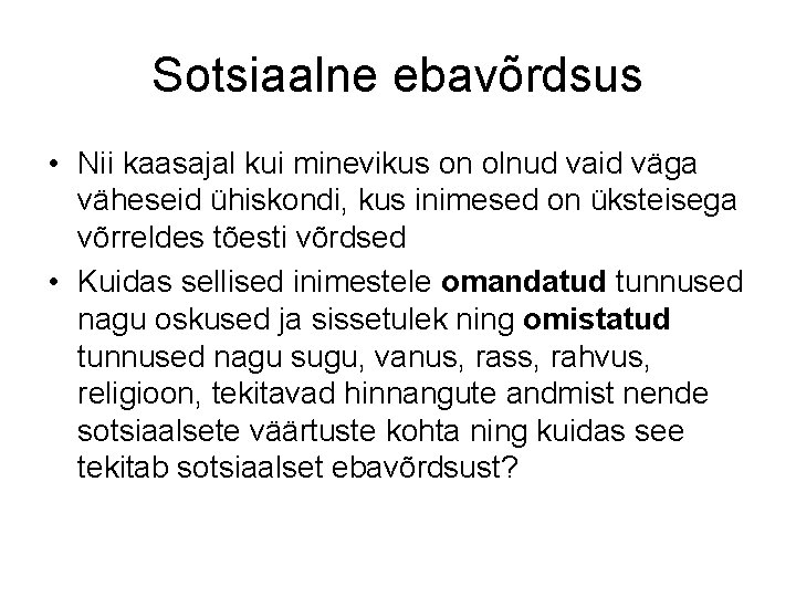 Sotsiaalne ebavõrdsus • Nii kaasajal kui minevikus on olnud vaid väga väheseid ühiskondi, kus