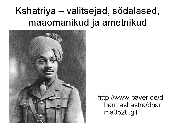 Kshatriya – valitsejad, sõdalased, maaomanikud ja ametnikud http: //www. payer. de/d harmashastra/dhar ma 0520.