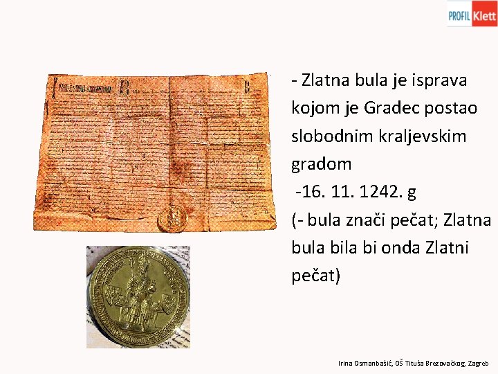- Zlatna bula je isprava kojom je Gradec postao slobodnim kraljevskim gradom -16. 11.