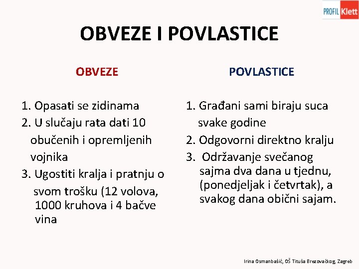 OBVEZE I POVLASTICE OBVEZE 1. Opasati se zidinama 2. U slučaju rata dati 10