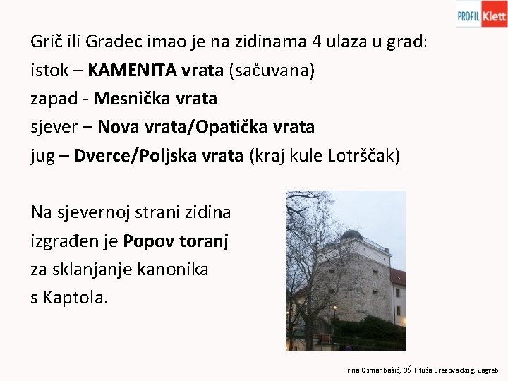 Grič ili Gradec imao je na zidinama 4 ulaza u grad: istok – KAMENITA
