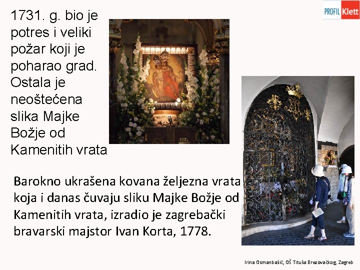 1731. g. bio je potres i veliki požar koji je poharao grad. Ostala je