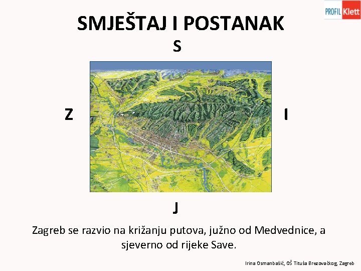 SMJEŠTAJ I POSTANAK S Z I J Zagreb se razvio na križanju putova, južno
