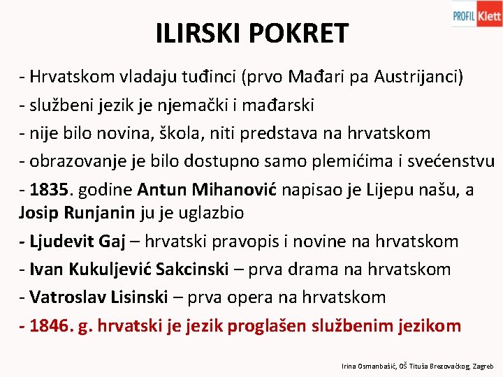 ILIRSKI POKRET - Hrvatskom vladaju tuđinci (prvo Mađari pa Austrijanci) - službeni jezik je