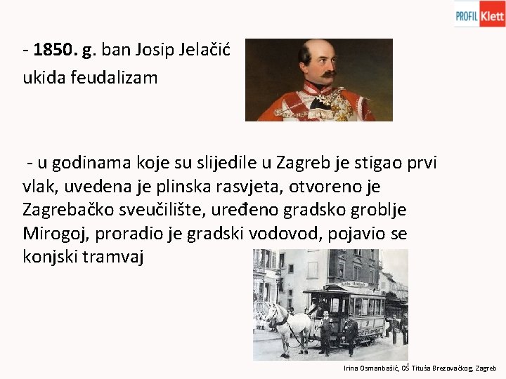 - 1850. g. ban Josip Jelačić ukida feudalizam - u godinama koje su slijedile