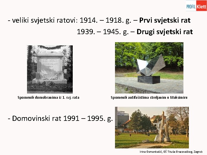 - veliki svjetski ratovi: 1914. – 1918. g. – Prvi svjetski rat 1939. –