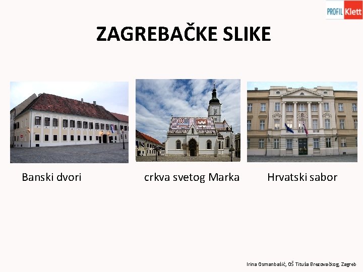 ZAGREBAČKE SLIKE Banski dvori crkva svetog Marka Hrvatski sabor Irina Osmanbašić, OŠ Tituša Brezovačkog,