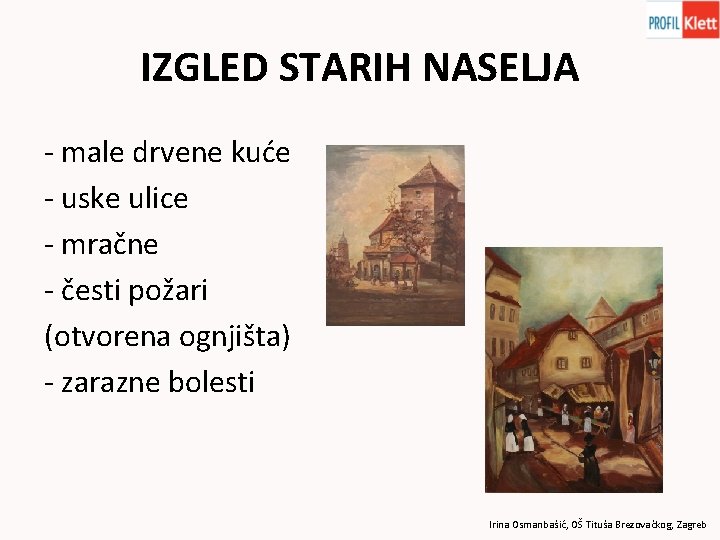 IZGLED STARIH NASELJA - male drvene kuće - uske ulice - mračne - česti