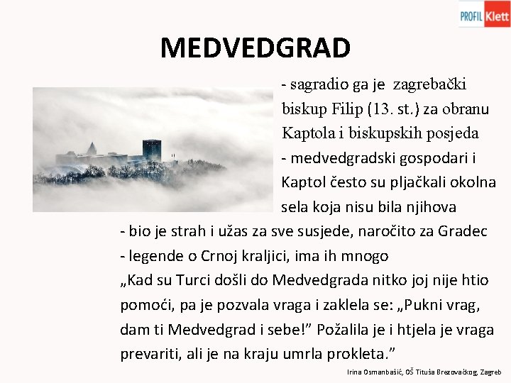 MEDVEDGRAD - sagradio ga je zagrebački biskup Filip (13. st. ) za obranu Kaptola
