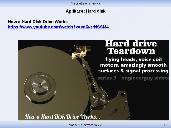 Magnetizační křivka Aplikace: Hard disk How a Hard Disk Drive Works https: //www. youtube.