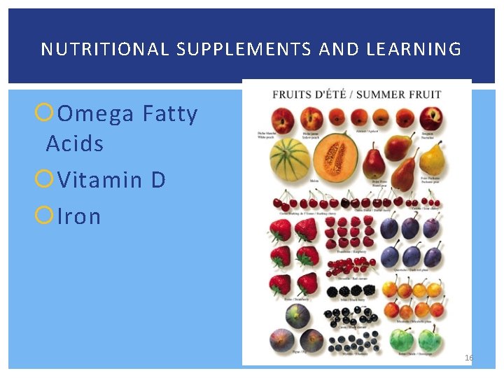 NUTRITIONAL SUPPLEMENTS AND LEARNING Omega Fatty Acids Vitamin D Iron 16 
