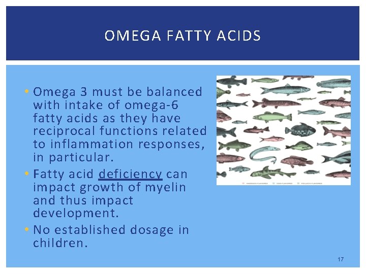 OMEGA FATTY ACIDS • Omega 3 must be balanced with intake of omega-6 fatty