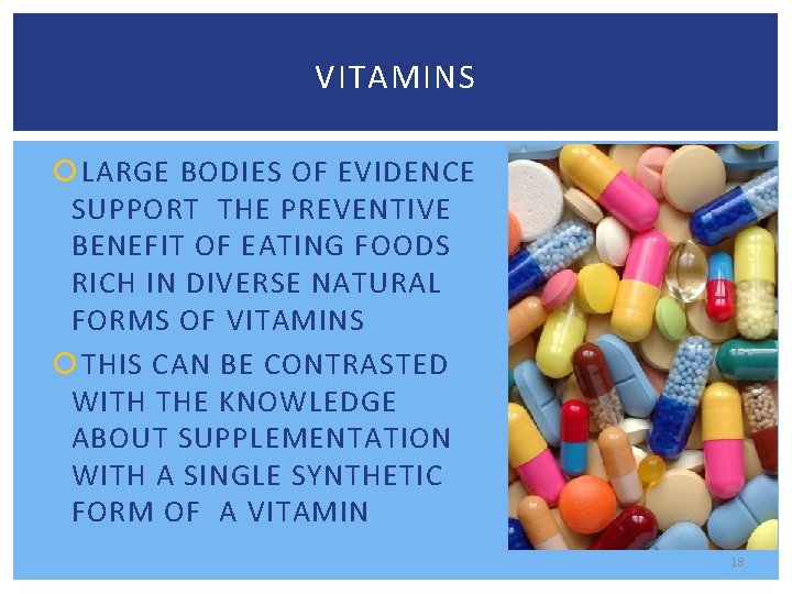VITAMINS LARGE BODIES OF EVIDENCE SUPPORT THE PREVENTIVE BENEFIT OF EATING FOODS RICH IN