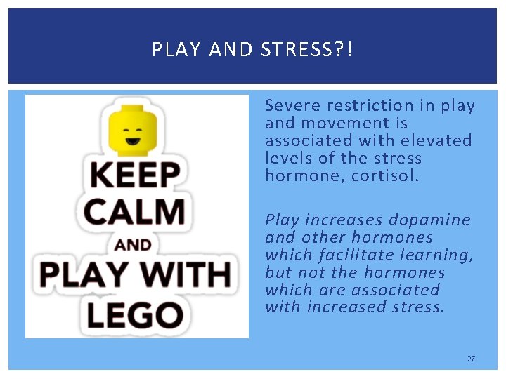 PLAY AND STRESS? ! Severe restriction in play and movement is associated with elevated