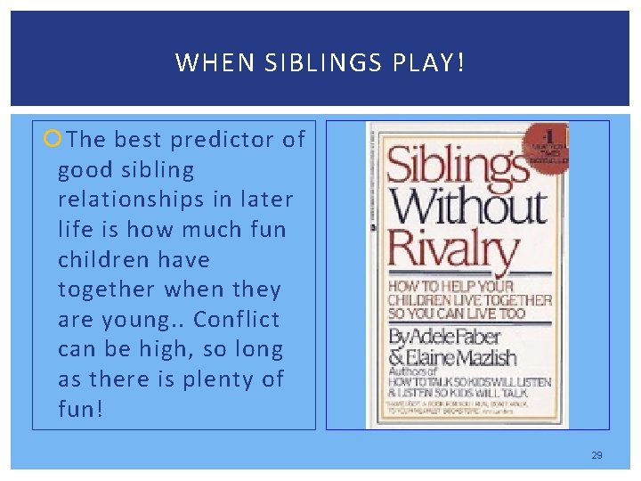 WHEN SIBLINGS PLAY! The best predictor of good sibling relationships in later life is