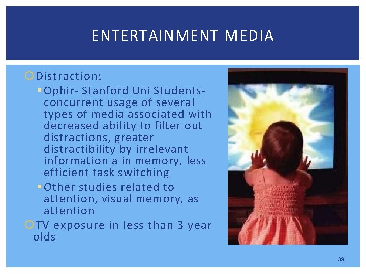 ENTERTAINMENT MEDIA Distraction: § Ophir- Stanford Uni Students- concurrent usage of several types of