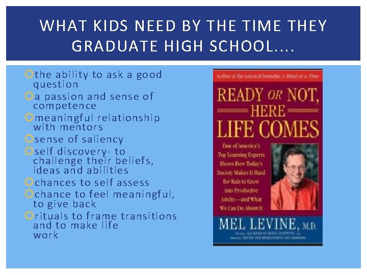 WHAT KIDS NEED BY THE TIME THEY GRADUATE HIGH SCHOOL. . the ability to