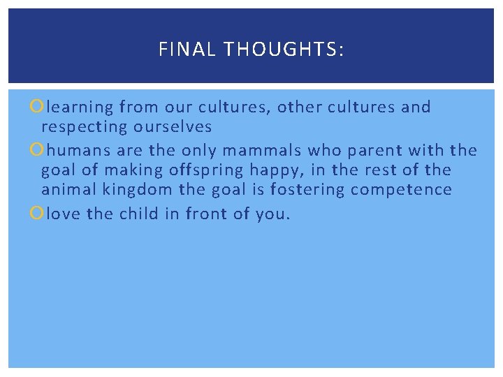 FINAL THOUGHTS: learning from our cultures, other cultures and respecting ourselves humans are the