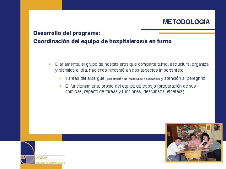 METODOLOGÍA Desarrollo del programa: Coordinación del equipo de hospitaleros/a en turno § Diariamente, el