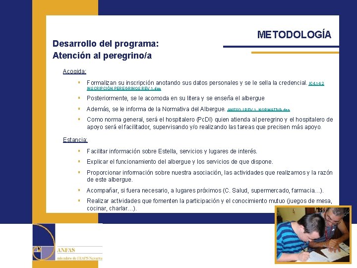 Desarrollo del programa: Atención al peregrino/a METODOLOGÍA Acogida: § Formalizan su inscripción anotando sus
