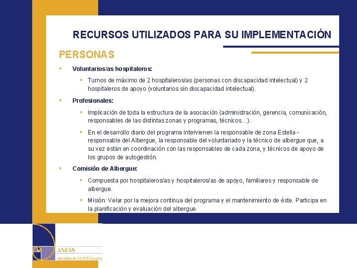 RECURSOS UTILIZADOS PARA SU IMPLEMENTACIÓN PERSONAS § Voluntarios/as hospitaleros: § Turnos de máximo de