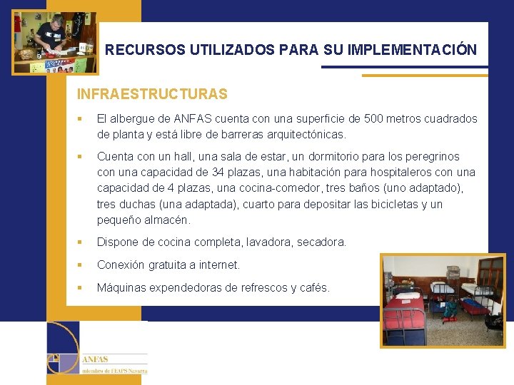 RECURSOS UTILIZADOS PARA SU IMPLEMENTACIÓN INFRAESTRUCTURAS § El albergue de ANFAS cuenta con una