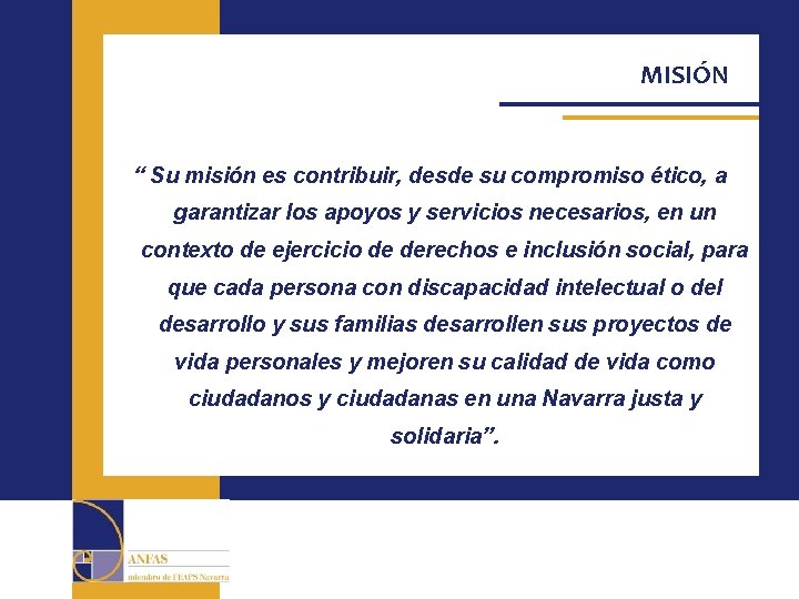 MISIÓN “ Su misión es contribuir, desde su compromiso ético, a garantizar los apoyos