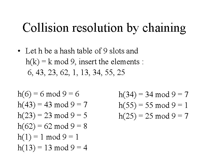 Collision resolution by chaining • Let h be a hash table of 9 slots