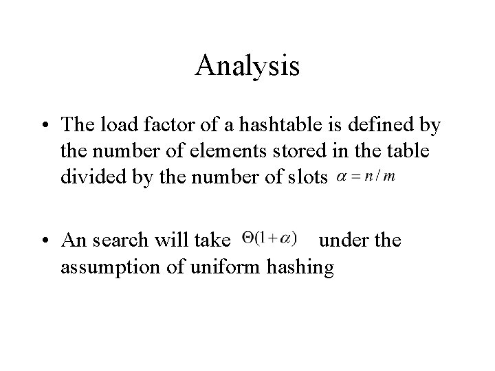 Analysis • The load factor of a hashtable is defined by the number of