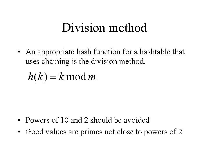 Division method • An appropriate hash function for a hashtable that uses chaining is