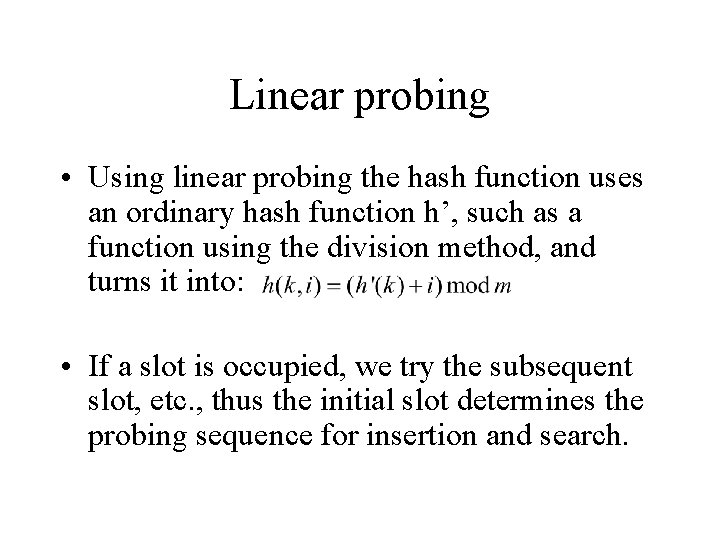 Linear probing • Using linear probing the hash function uses an ordinary hash function