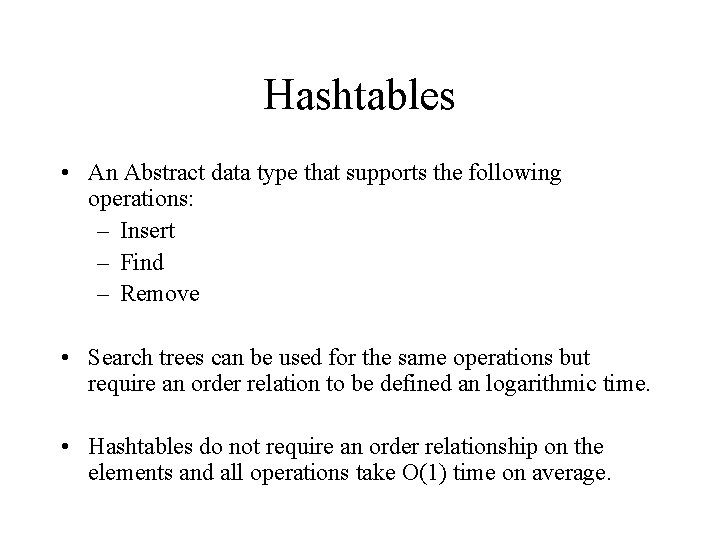 Hashtables • An Abstract data type that supports the following operations: – Insert –