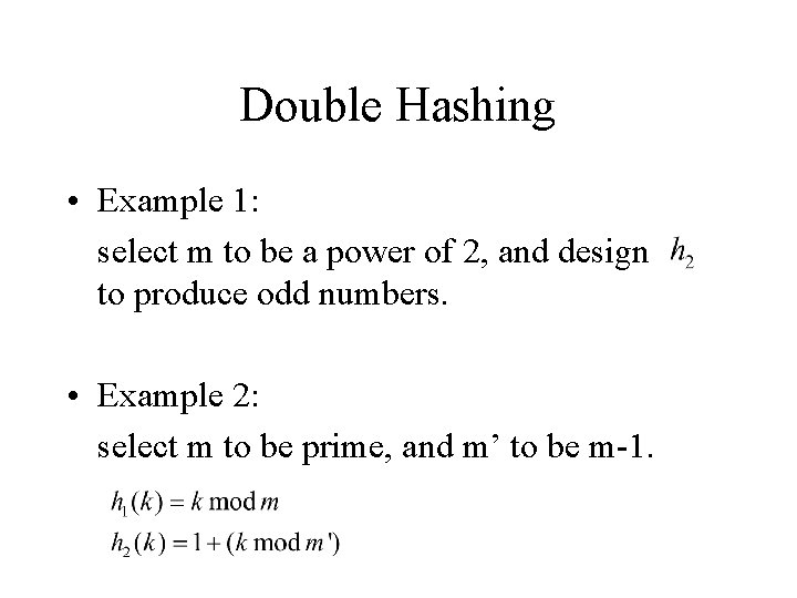 Double Hashing • Example 1: select m to be a power of 2, and